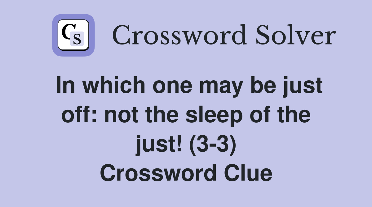 In which one may be just off not the sleep of the just! (33